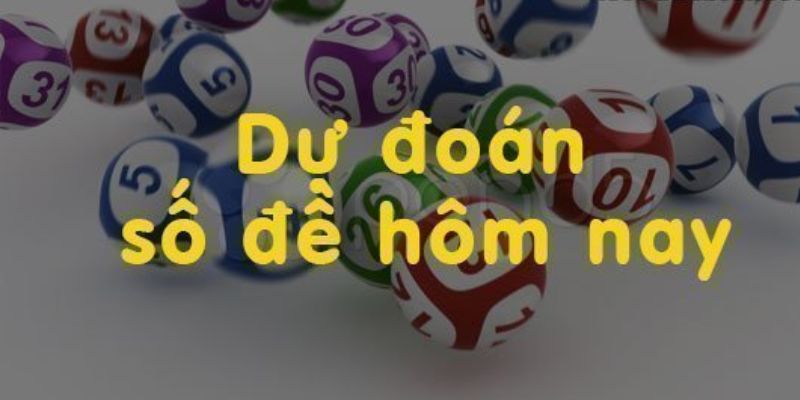 Dự đoán số đề hôm nay