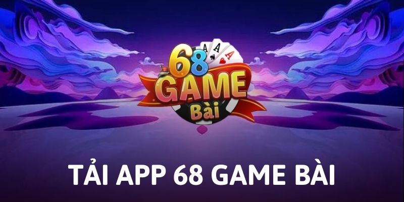 Hướng dẫn tải app 68gamebai - Cổng game đẳng cấp cá cược